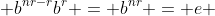  b^{nr-r}b^{r} = b^{nr} = e 