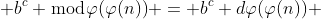  b^c \bmod{\varphi(\varphi(n))} = b^c+d\varphi(\varphi(n)) 