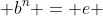  b^n = e 