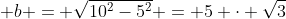  b = \sqrt{10^2-5^2} = 5 \cdot \sqrt{3}