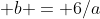  b = 6/a