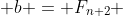  b = F_{n+2} 