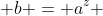  b = a^z 