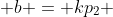  b = kp_2 