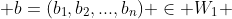  b=(b_1,b_2,...,b_n) \in W_1 
