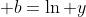  b=\ln y