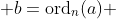 b=\text{ord}_n(a) 