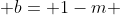  b= 1-m 