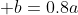 b=0.8a