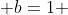  b=1 ~ , 2c = 14 ~, c=7