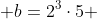  b=2^3\cdot5 