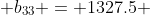  b_{33} = 1327.5 
