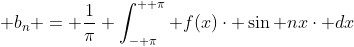  b_{n} = \frac{1}{\pi} \int_{- \pi}^{+ \pi} f(x)\cdot \sin nx\cdot dx