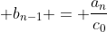  b_{n-1} = \frac{a_n}{c_0}