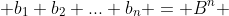  b_1 b_2 ... b_n = B^n 
