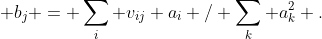  b_j = \sum_i v_{ij} a_i / \sum_k a_k^2 .