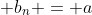  b_n = a