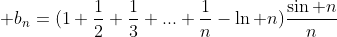  b_n=(1+\frac{1}{2}+\frac{1}{3}+...+\frac{1}{n}-\ln n)\frac{\sin n}{n}
