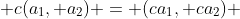  c(a_1, a_2) = (ca_1, ca_2) 