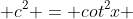  c^{2} = cot^2{x} 