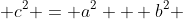 c^2 = a^2 + b^2 