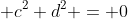  c^2+d^2 = 0