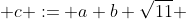  c := a+b \sqrt{11} 