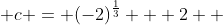  c = (-2)^{\frac{1}{3}} + 2  