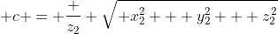  c = \frac {z_2} {\sqrt{ x_2^2 + y_2^2 + z_2^2}}