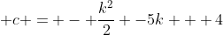  c = - \frac{k^2}{2} -5k + 4