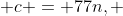  c = 77n, \; n \in \mathbb{N} 