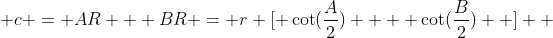  c = AR + BR = r [ \cot(\frac{A}{2})  + \cot(\frac{B}{2})  ]  