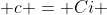  c = Ci 