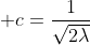  c=\frac{1}{\sqrt{2\lambda}}