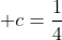  c=\frac{1}{4}