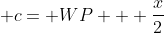  c= WP + \frac{x}{2}