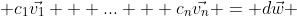  c_{1}\vec{v_{1}} + ... + c_{n}\vec{v_{n}} = d\vec{w} 