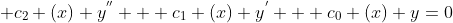  c_{2} (x) y^{''} + c_{1} (x) y^{'} + c_{0} (x) y=0