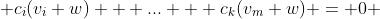  c_{i}(v_i+w) + ... + c_{k}(v_m+w) = 0 