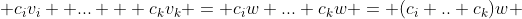  c_{i}v_i +... + c_{k}v_k = c_{i}w+...+c_{k}w = (c_{i}+..+c_{k})w 