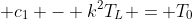  c_1 - k^2T_L = T_0
