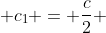  c_1 = \frac{c}{2} 