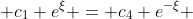 c_1 e^{\xi} = c_4 e^{-\xi} 