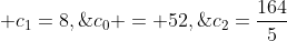 c_0 = 52,\; c_1=8,\;c_2=\frac{164}{5}