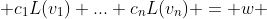  c_1L(v_1)+...+c_nL(v_n) = w 