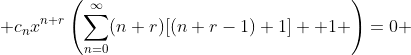  c_nx^{n+r}\left(\sum_{n=0}^{\infty}(n+r)[(n+r-1)+1]+ 1 \right)=0 