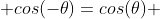  cos(-\theta)=cos(\theta) 
