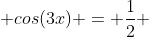  cos(3x) = \frac{1}{2} 
