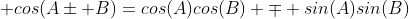  cos(A\pm B)=cos(A)cos(B) \mp sin(A)sin(B)