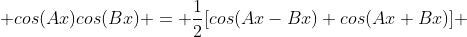  cos(Ax)cos(Bx) = \frac{1}{2}[cos(Ax-Bx)+cos(Ax+Bx)] 